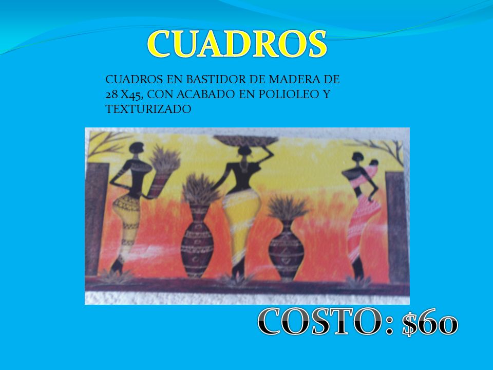 CUADROS CUADROS EN BASTIDOR DE MADERA DE 28 X45, CON ACABADO EN POLIOLEO Y TEXTURIZADO COSTO: $60