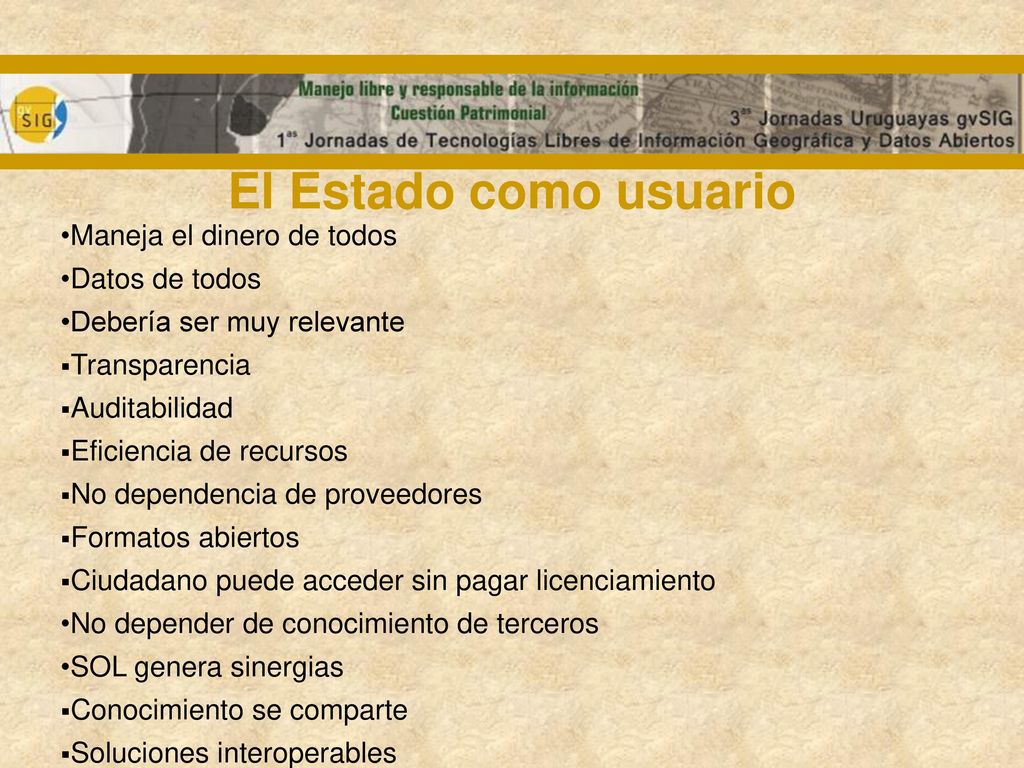 El Estado como usuario Maneja el dinero de todos Datos de todos