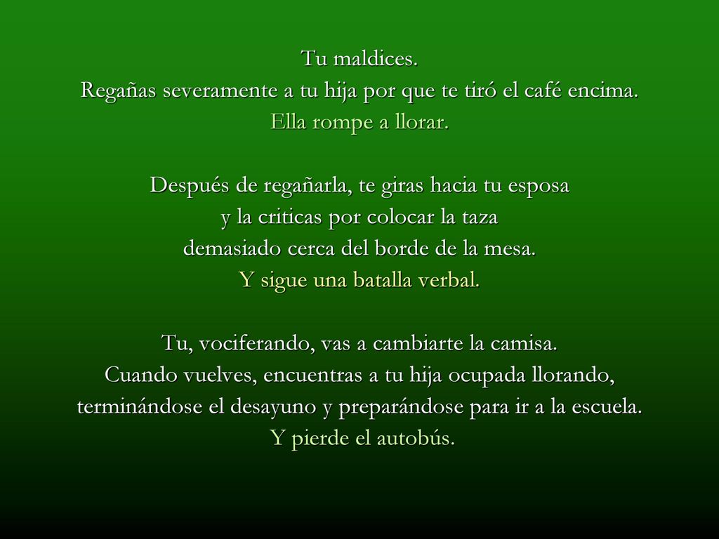 Regañas severamente a tu hija por que te tiró el café encima.
