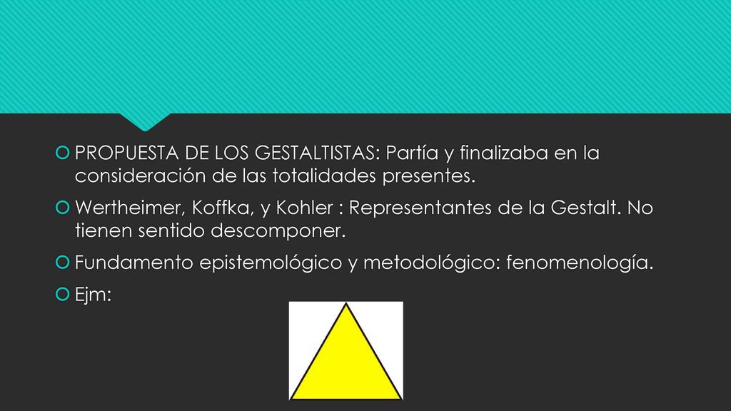 PROPUESTA DE LOS GESTALTISTAS: Partía y finalizaba en la consideración de las totalidades presentes.