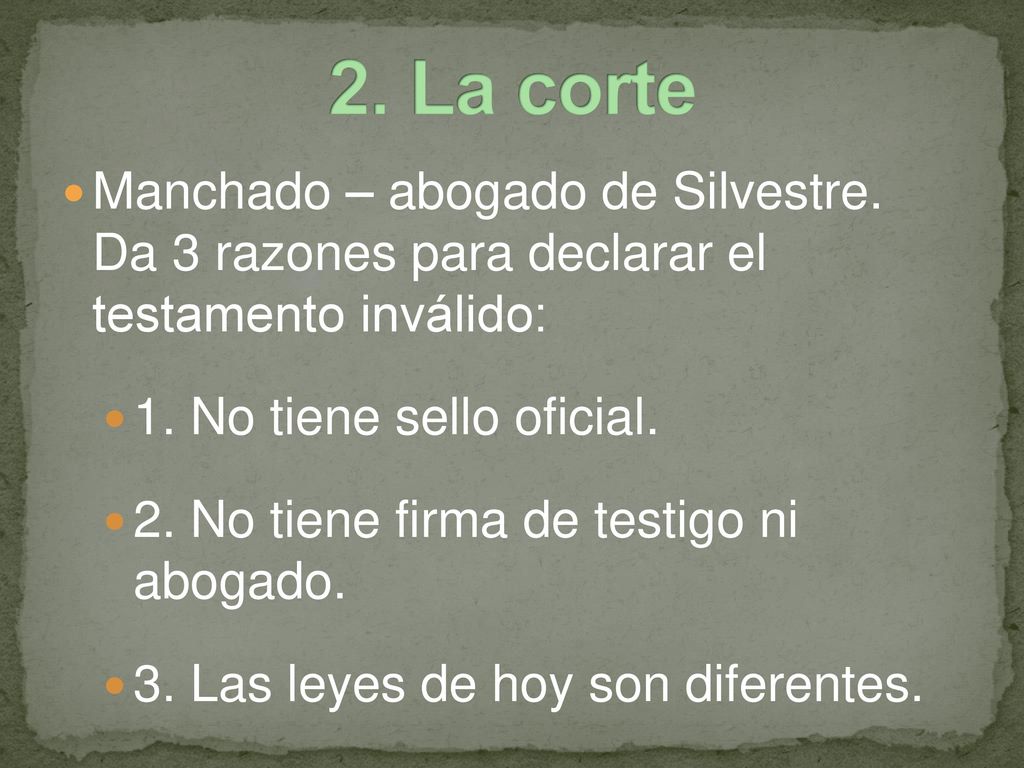 2. La corte Manchado – abogado de Silvestre. Da 3 razones para declarar el testamento inválido: