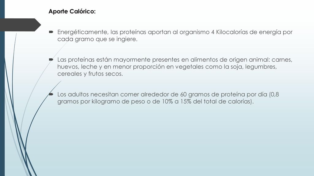 Aporte Calórico: Energéticamente, las proteínas aportan al organismo 4 Kilocalorías de energía por cada gramo que se ingiere.