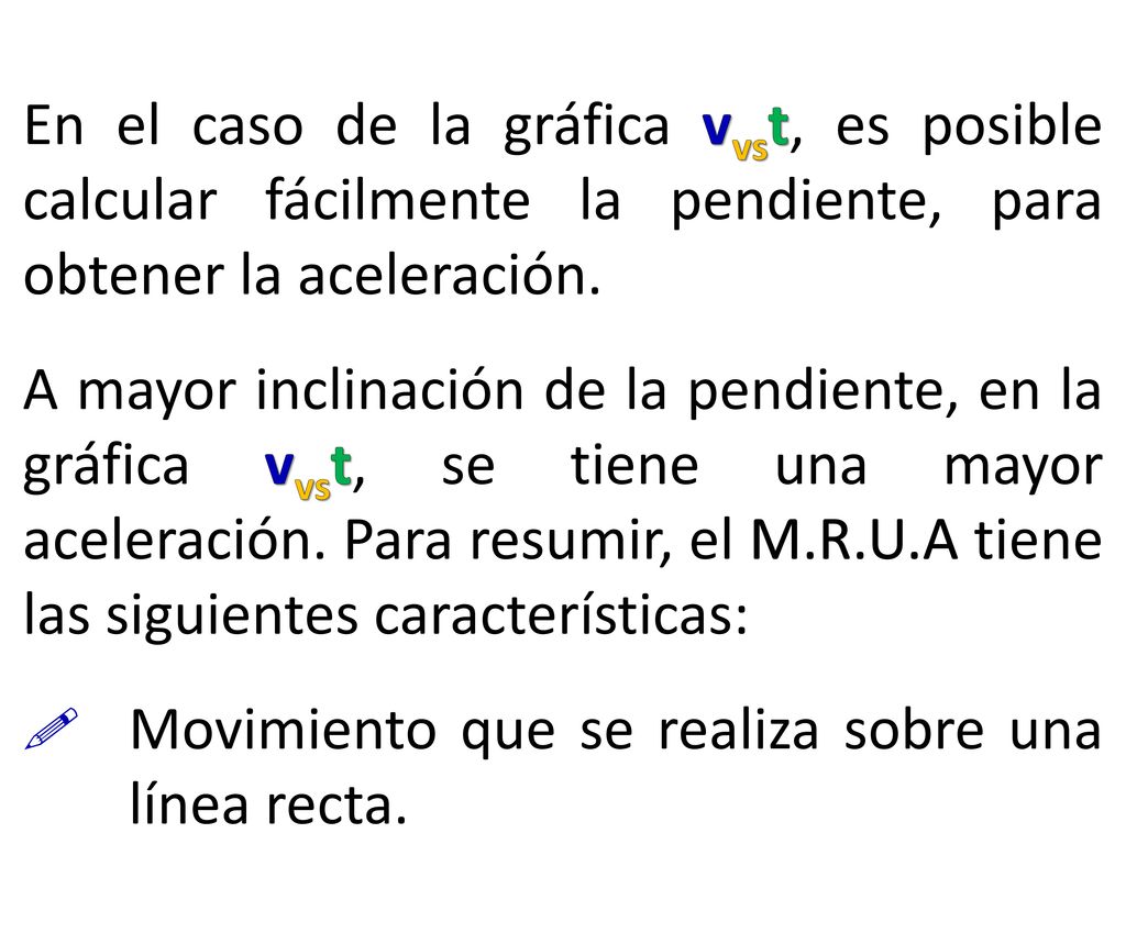 En el caso de la gráfica vvst, es posible calcular fácilmente la pendiente, para obtener la aceleración.