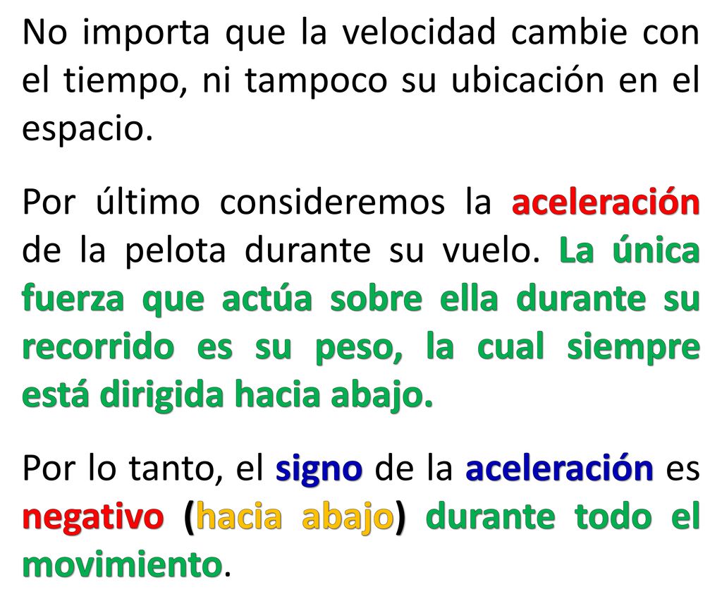 No importa que la velocidad cambie con el tiempo, ni tampoco su ubicación en el espacio.
