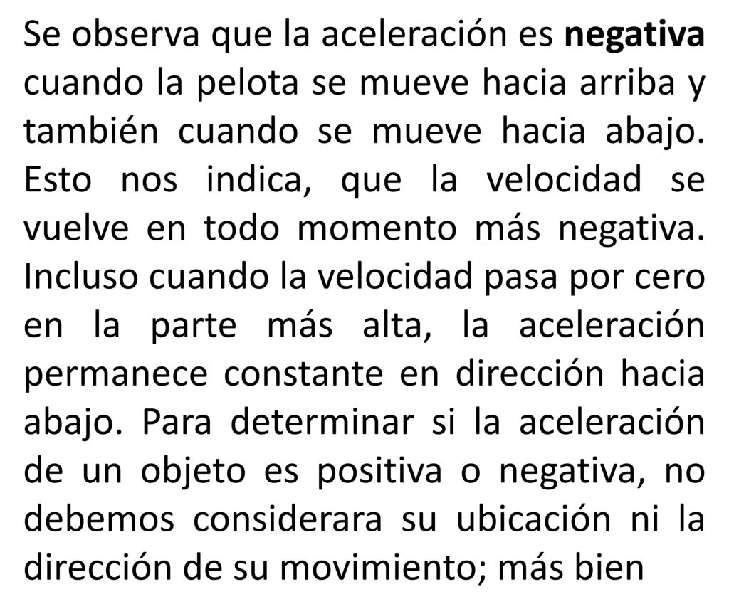 Se observa que la aceleración es negativa cuando la pelota se mueve hacia arriba y también cuando se mueve hacia abajo.