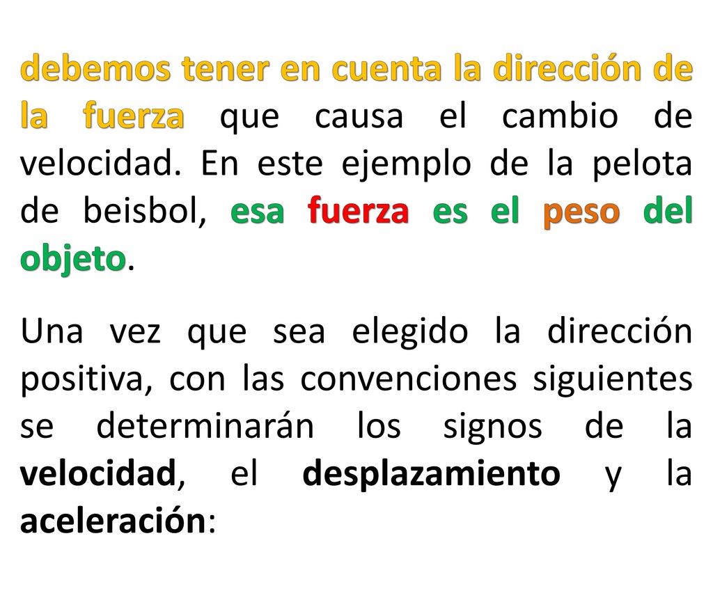 debemos tener en cuenta la dirección de la fuerza que causa el cambio de velocidad. En este ejemplo de la pelota de beisbol, esa fuerza es el peso del objeto.