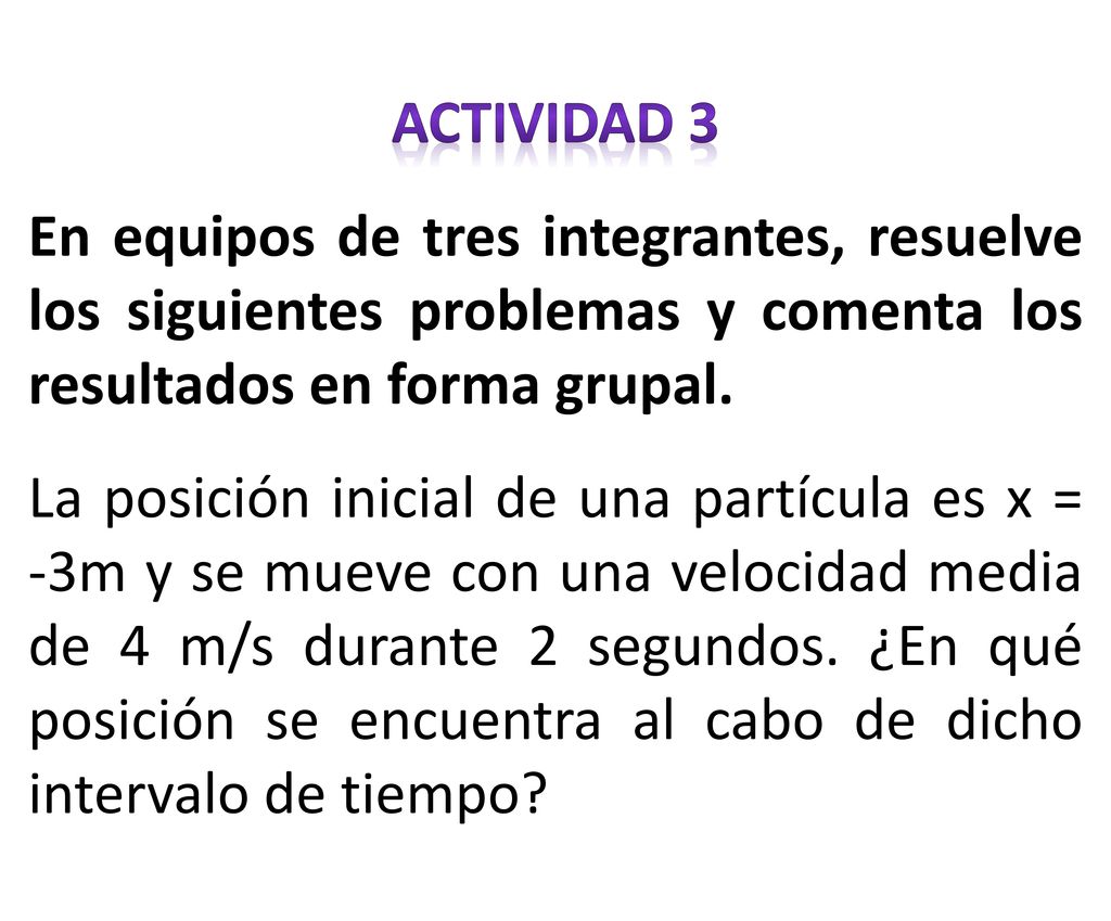 ACTIVIDAD 3 En equipos de tres integrantes, resuelve los siguientes problemas y comenta los resultados en forma grupal.