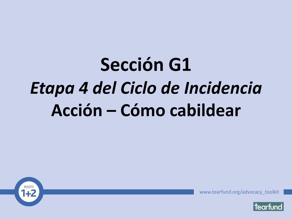 Sección G1 Etapa 4 del Ciclo de Incidencia Acción – Cómo cabildear