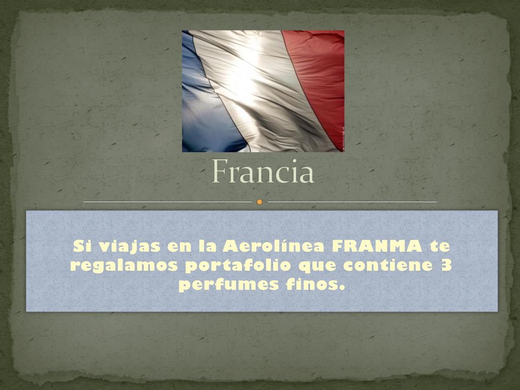 Francia Si viajas en la Aerolínea FRANMA te regalamos portafolio que contiene 3 perfumes finos.