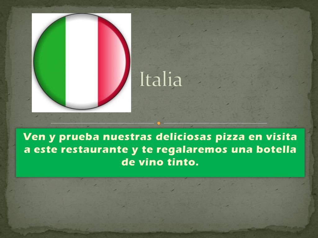 Italia Ven y prueba nuestras deliciosas pizza en visita a este restaurante y te regalaremos una botella de vino tinto.