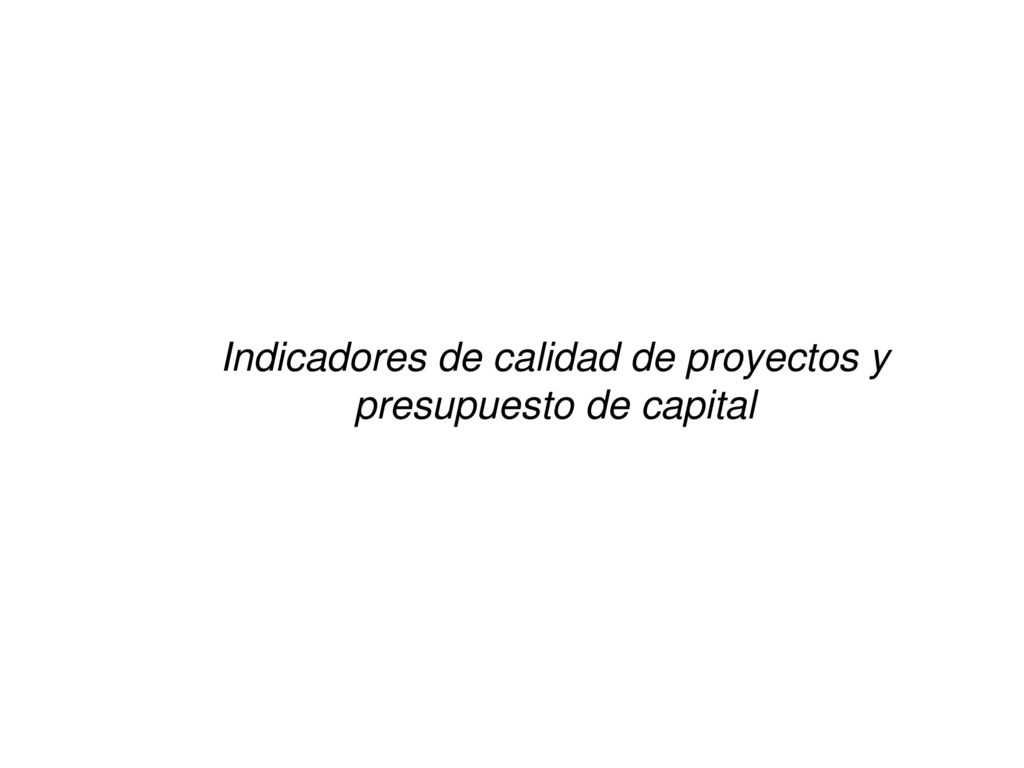 Indicadores de calidad de proyectos y presupuesto de capital