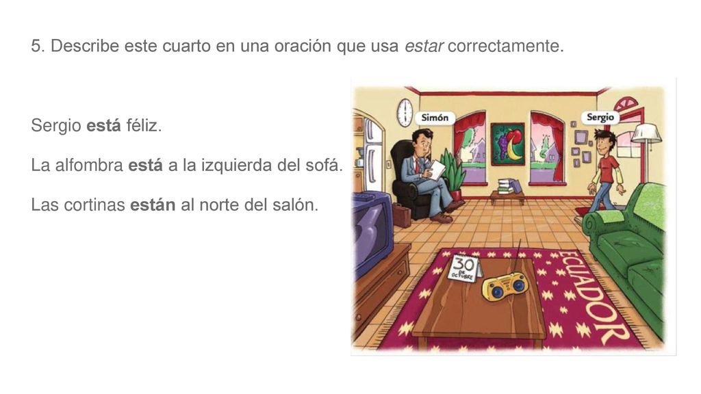 5. Describe este cuarto en una oración que usa estar correctamente.