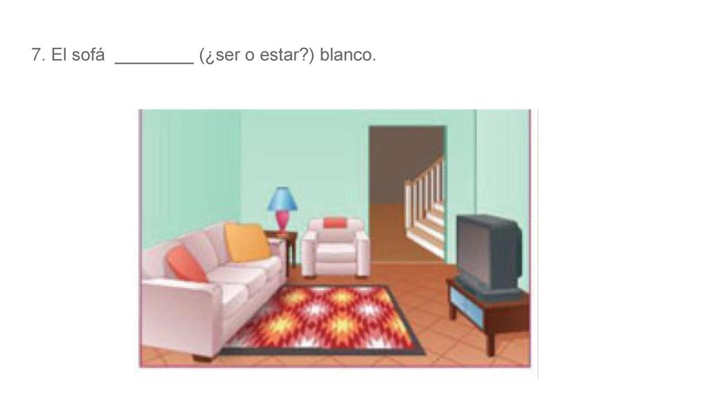 7. El sofá ________ (¿ser o estar ) blanco.