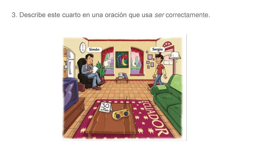 3. Describe este cuarto en una oración que usa ser correctamente.
