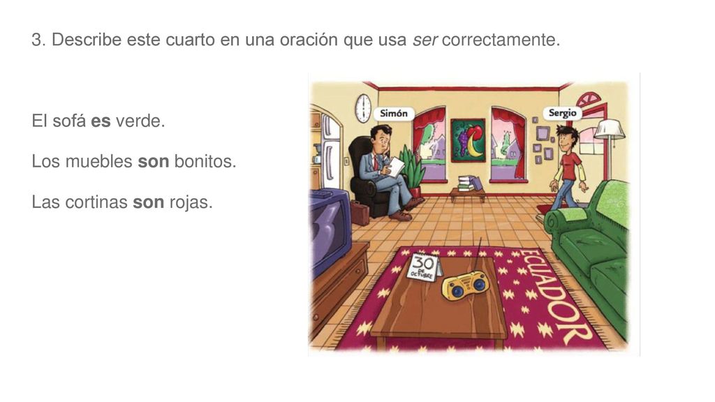 3. Describe este cuarto en una oración que usa ser correctamente.