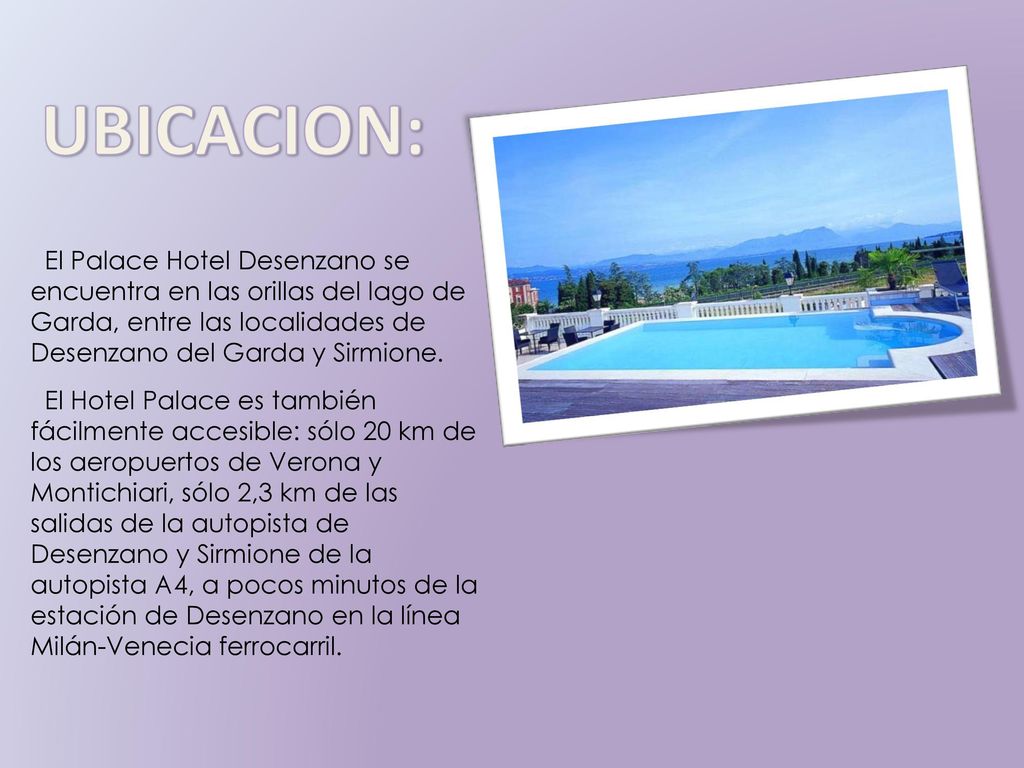 UBICACION: El Palace Hotel Desenzano se encuentra en las orillas del lago de Garda, entre las localidades de Desenzano del Garda y Sirmione.