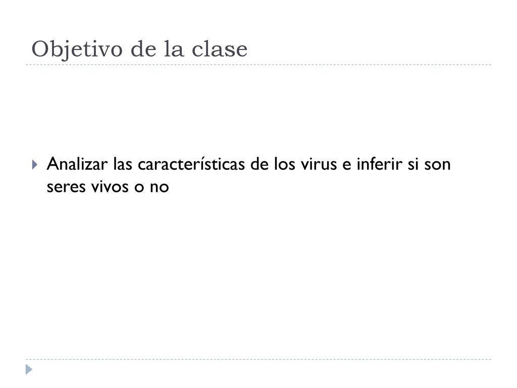 Objetivo de la clase Analizar las características de los virus e inferir si son seres vivos o no