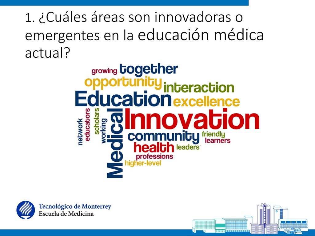 1. ¿Cuáles áreas son innovadoras o emergentes en la educación médica actual