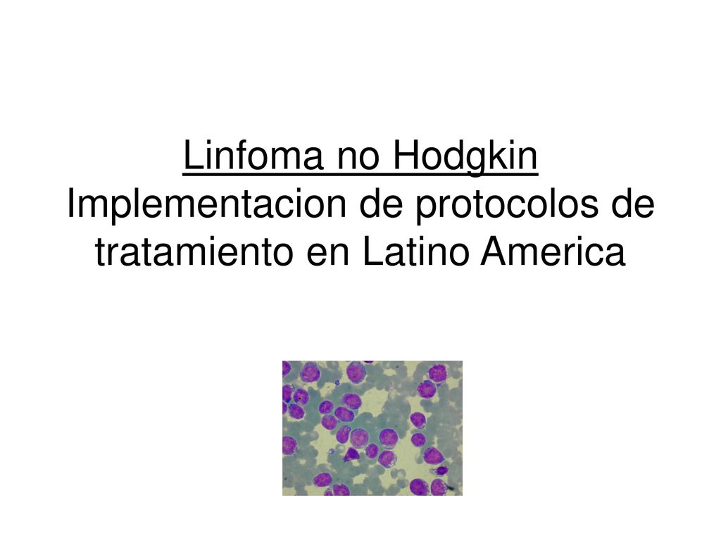 Linfoma no Hodgkin Implementacion de protocolos de tratamiento en Latino America