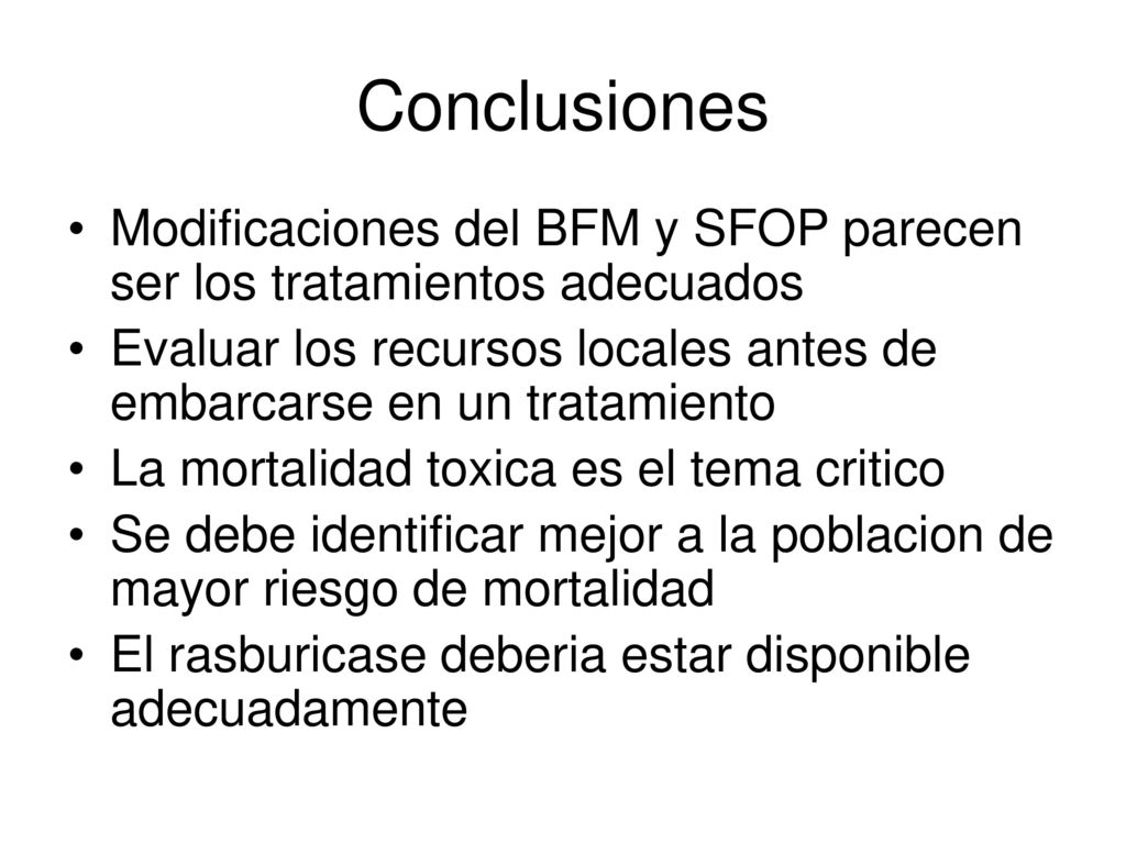 Conclusiones Modificaciones del BFM y SFOP parecen ser los tratamientos adecuados.