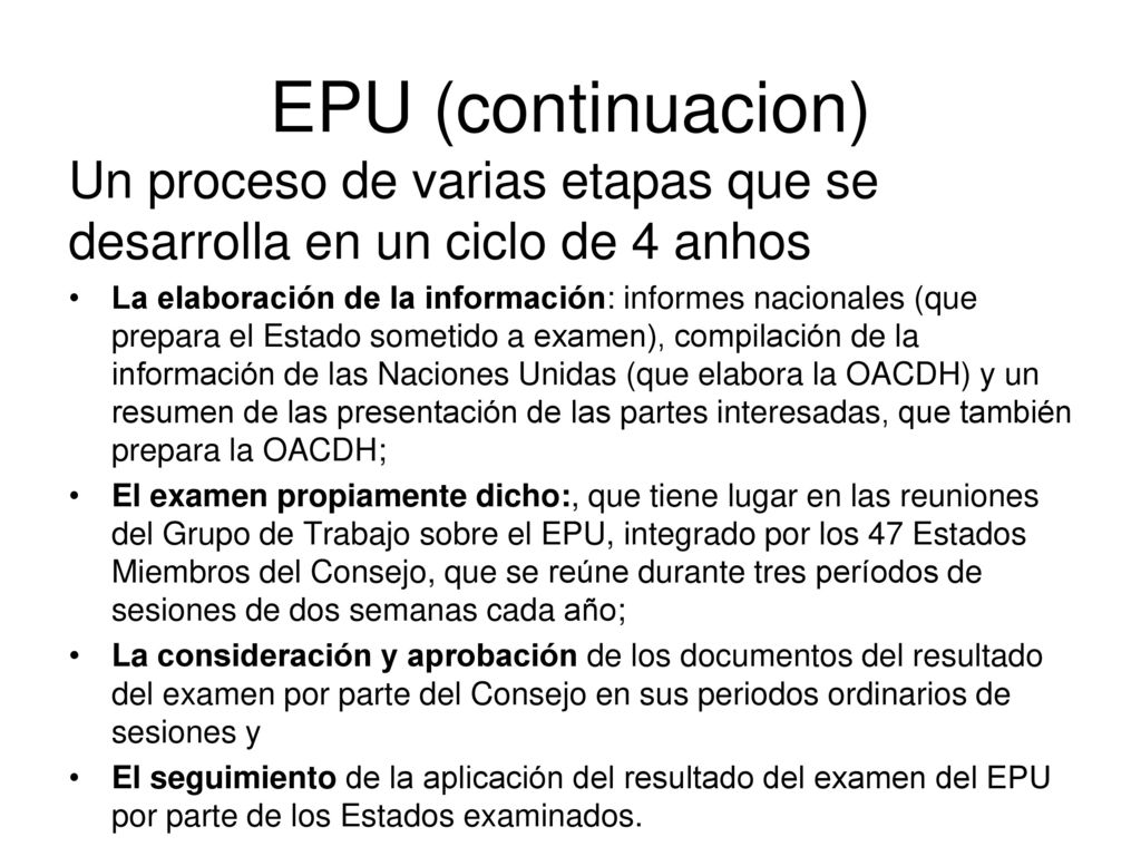 EPU (continuacion) Un proceso de varias etapas que se desarrolla en un ciclo de 4 anhos.