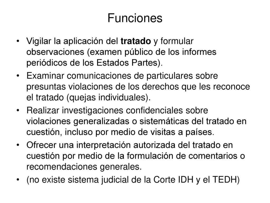 Funciones Vigilar la aplicación del tratado y formular observaciones (examen público de los informes periódicos de los Estados Partes).
