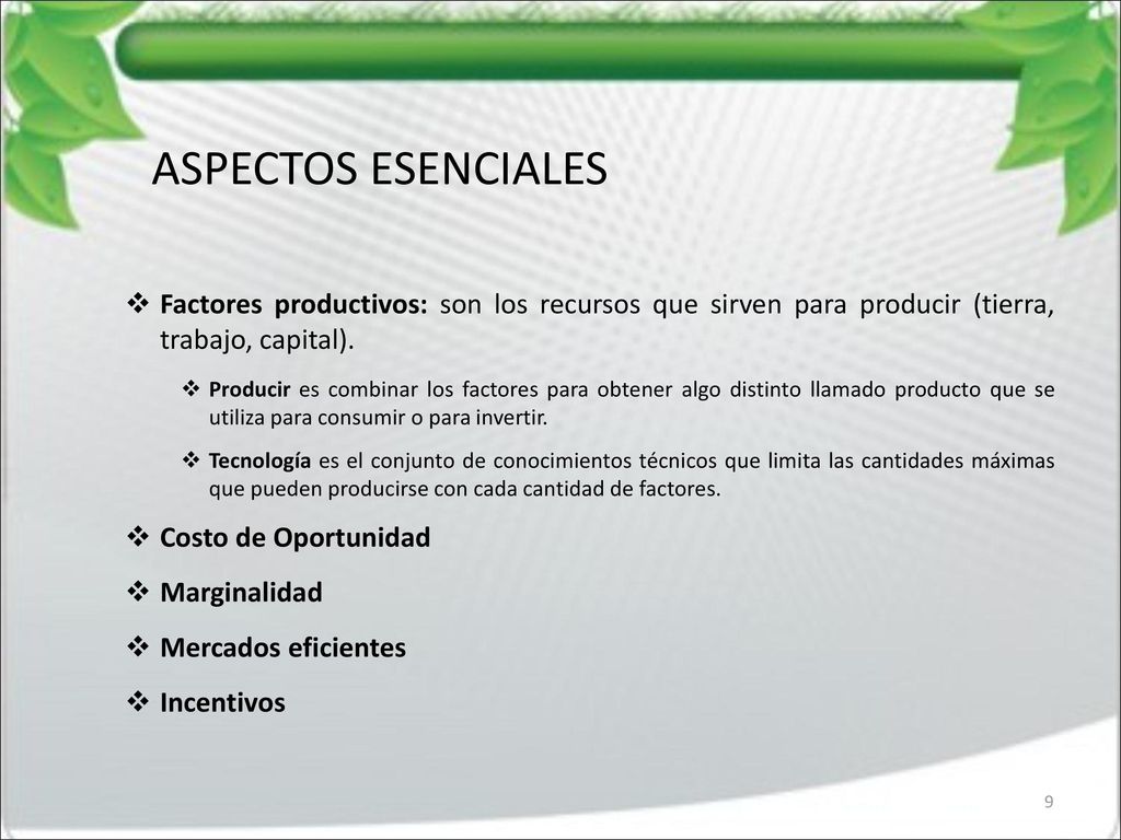 ASPECTOS ESENCIALES Factores productivos: son los recursos que sirven para producir (tierra, trabajo, capital).