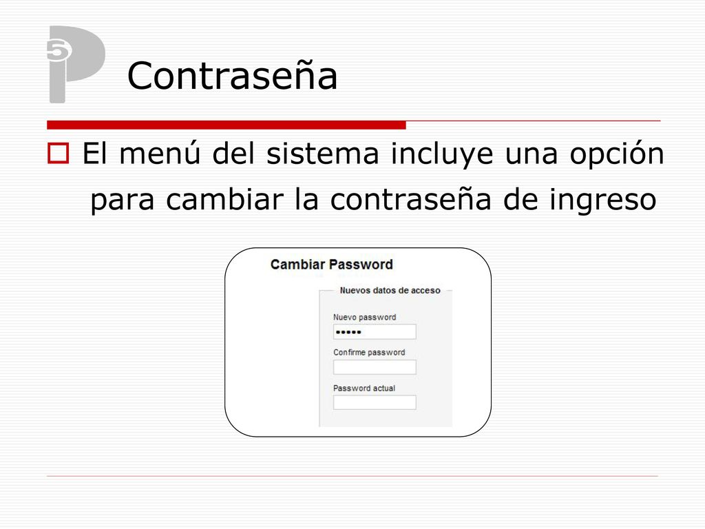 Contraseña El menú del sistema incluye una opción para cambiar la contraseña de ingreso