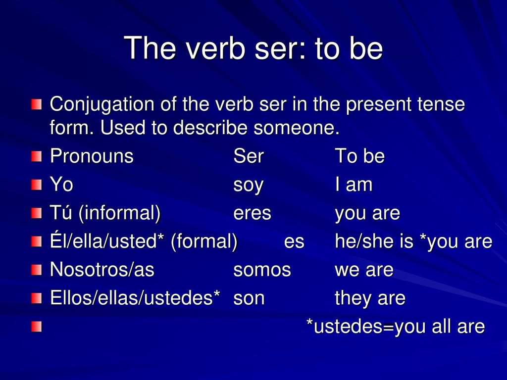 The verb ser: to be Conjugation of the verb ser in the present tense form. Used to describe someone.
