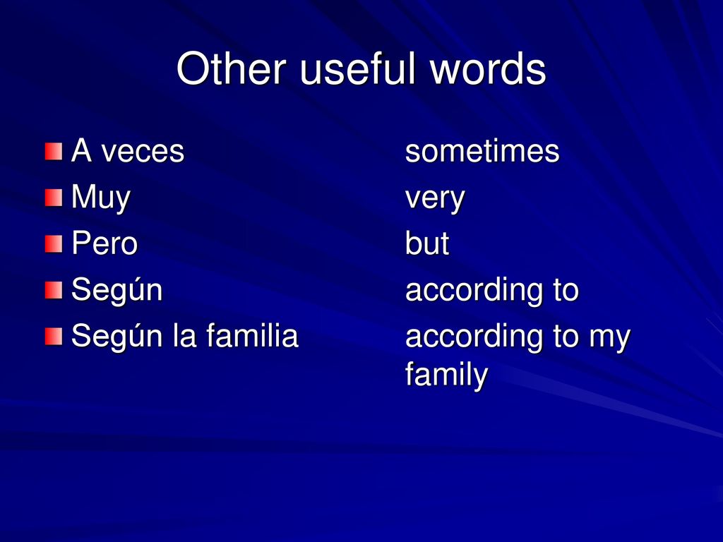 Other useful words A veces sometimes Muy very Pero but