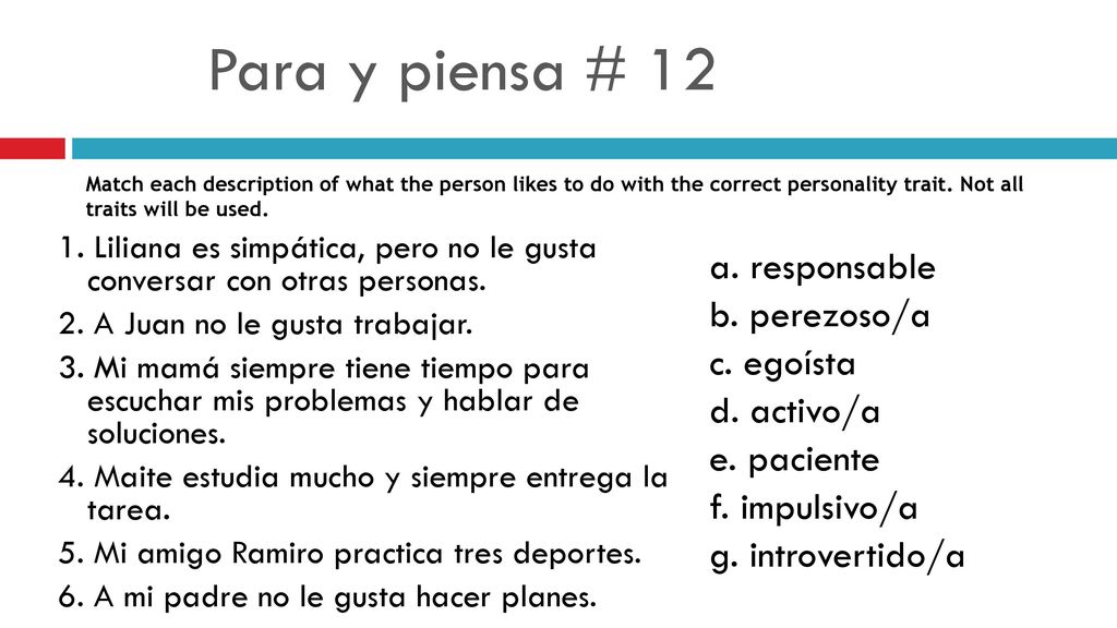 Para y piensa # 12 Match each description of what the person likes to do with the correct personality trait. Not all traits will be used.