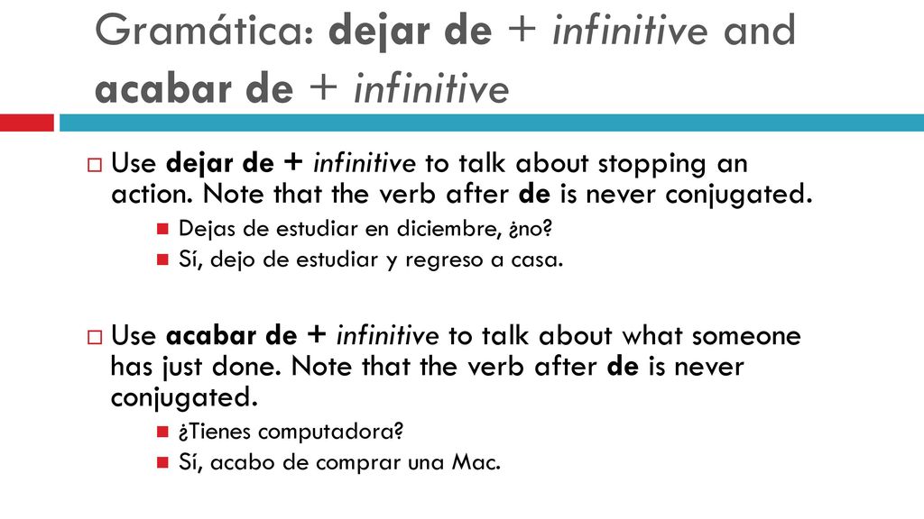 Gramática: dejar de + infinitive and acabar de + infinitive