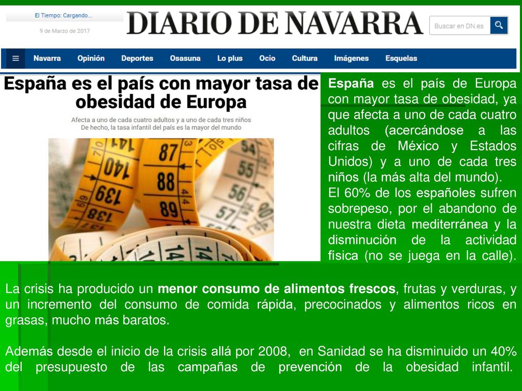 España es el país de Europa con mayor tasa de obesidad, ya que afecta a uno de cada cuatro adultos (acercándose a las cifras de México y Estados Unidos) y a uno de cada tres niños (la más alta del mundo).