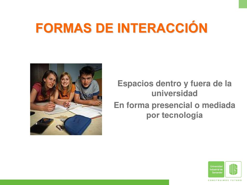 FORMAS DE INTERACCIÓN Espacios dentro y fuera de la universidad