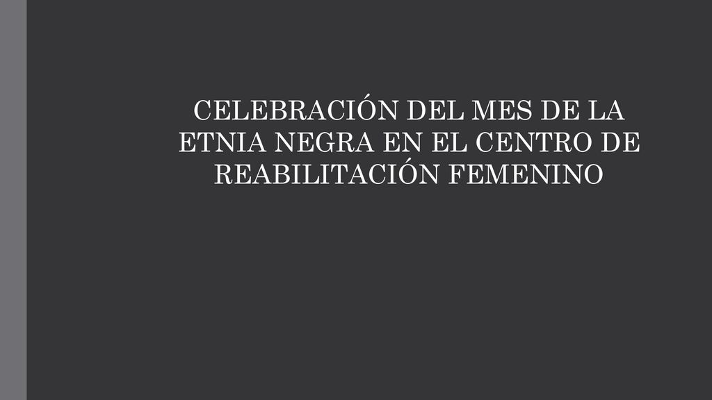 CELEBRACIÓN DEL MES DE LA ETNIA NEGRA EN EL CENTRO DE REABILITACIÓN FEMENINO