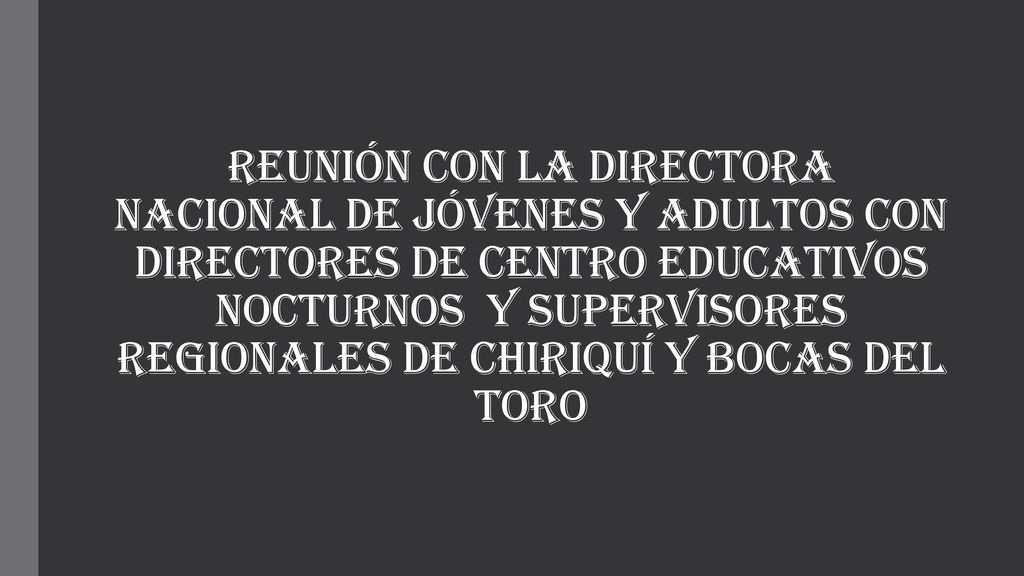 REUNIÓN CON LA DIRECTORA NACIONAL DE JÓVENES Y ADULTOS CON DIRECTORES DE CENTRO EDUCATIVOS NOCTURNOS Y SUPERVISORES REGIONALES DE CHIRIQUÍ Y BOCAS DEL TORO