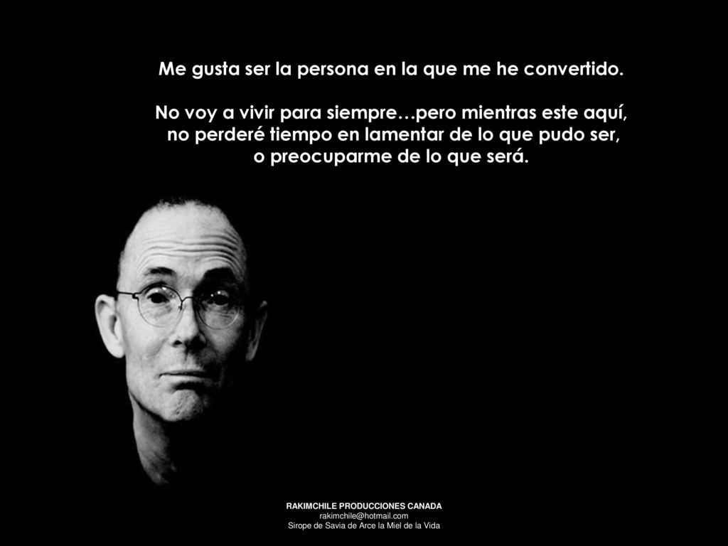 Me gusta ser la persona en la que me he convertido.