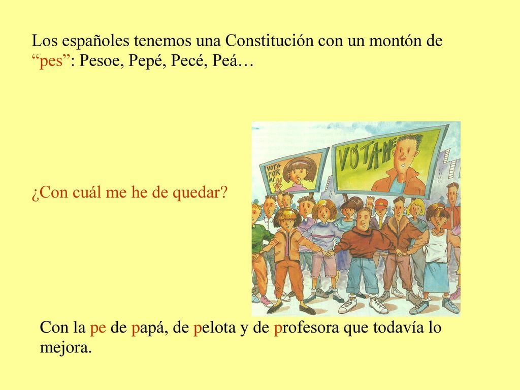 Los españoles tenemos una Constitución con un montón de pes : Pesoe, Pepé, Pecé, Peá…