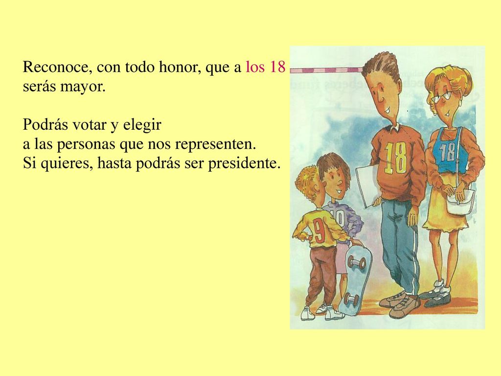 Reconoce, con todo honor, que a los 18 serás mayor.