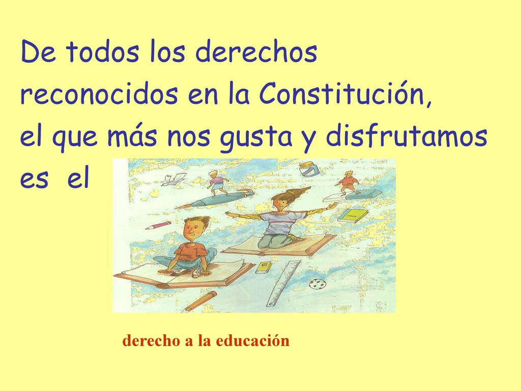 reconocidos en la Constitución, el que más nos gusta y disfrutamos