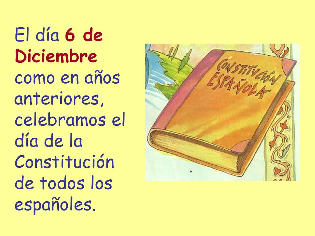 El día 6 de Diciembre. como en años. anteriores, celebramos el. día de la. Constitución. de todos los.
