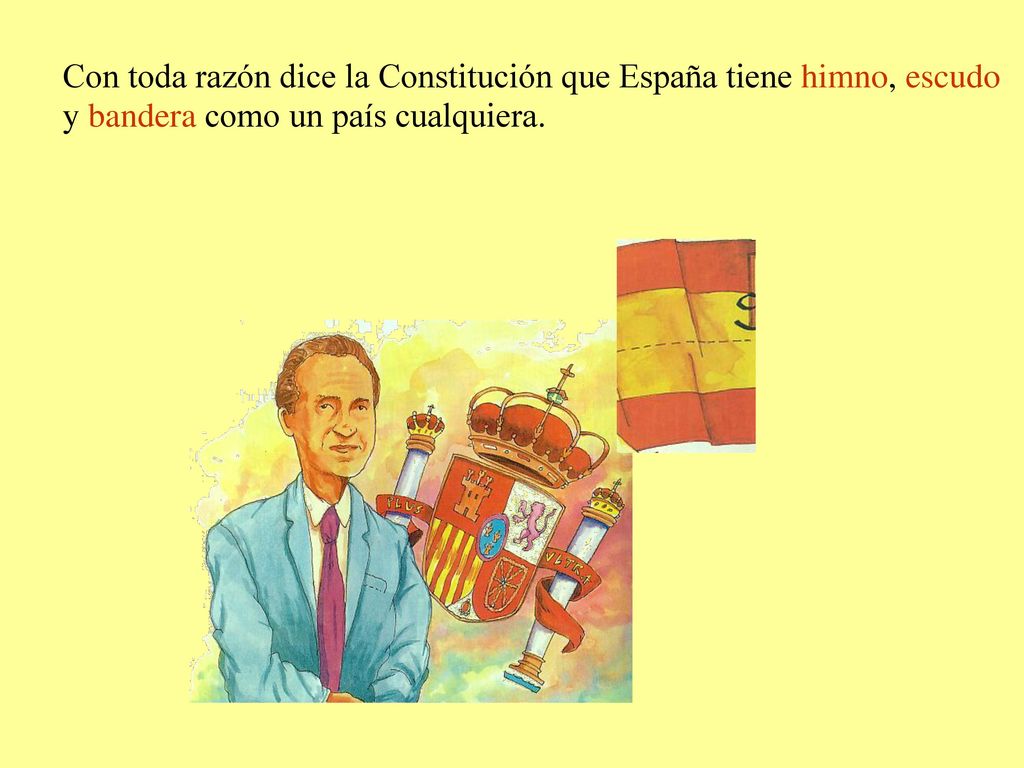 Con toda razón dice la Constitución que España tiene himno, escudo y bandera como un país cualquiera.