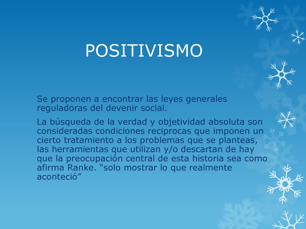 POSITIVISMO Se proponen a encontrar las leyes generales reguladoras del devenir social.