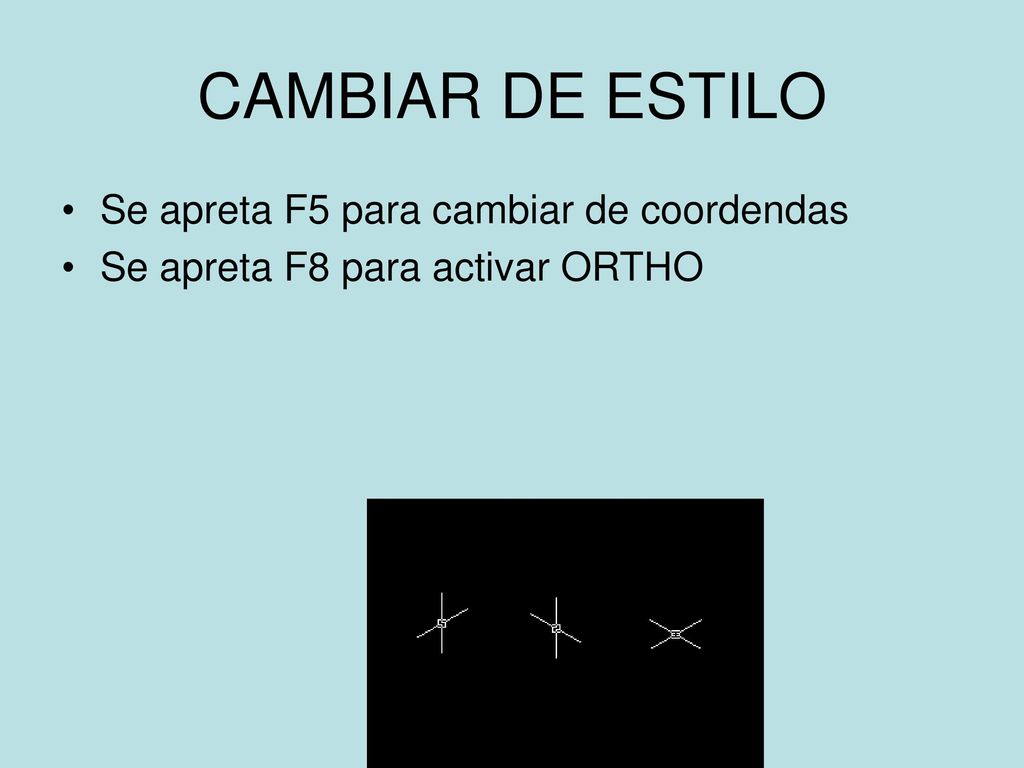 CAMBIAR DE ESTILO Se apreta F5 para cambiar de coordendas