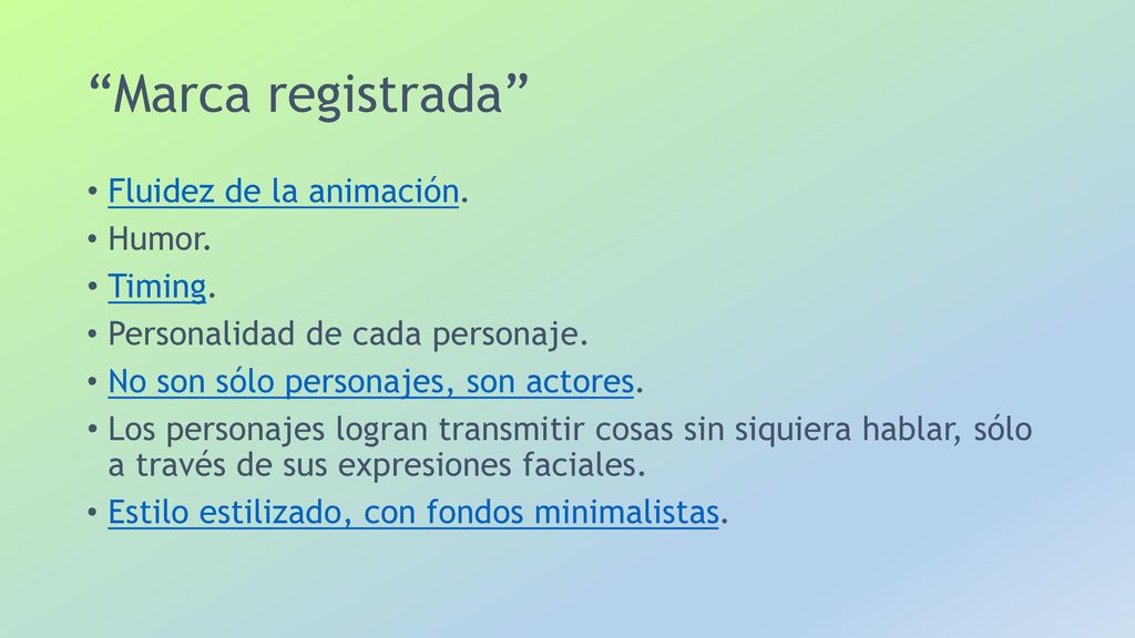 Marca registrada Fluidez de la animación. Humor. Timing.