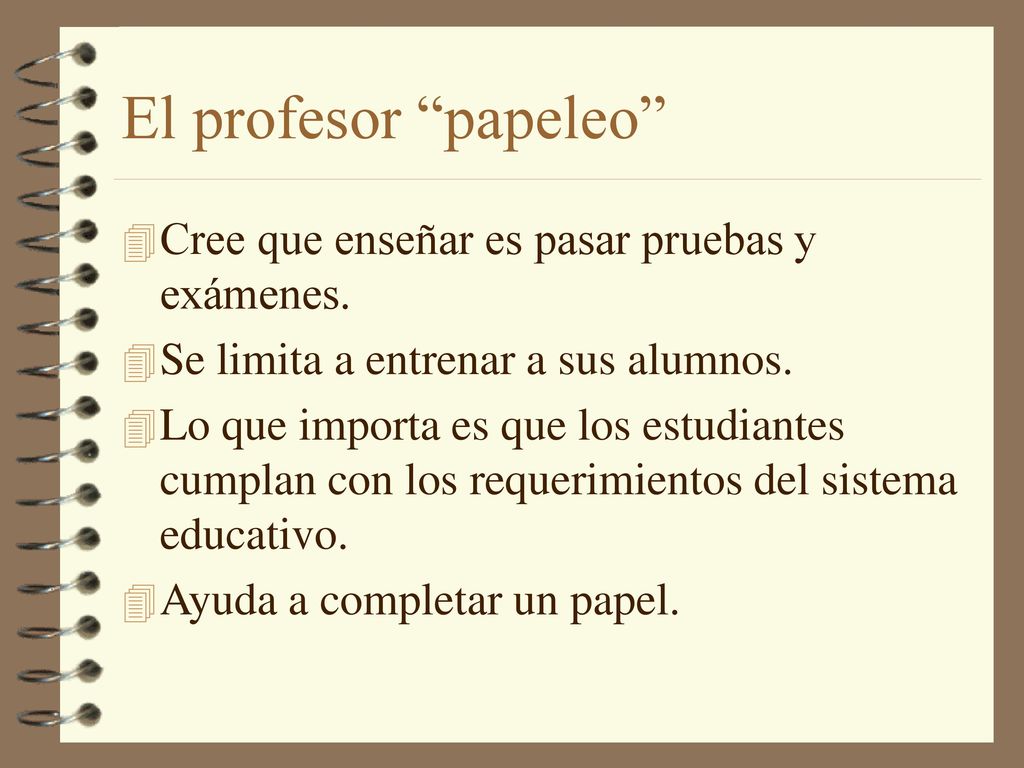 El profesor papeleo Cree que enseñar es pasar pruebas y exámenes.