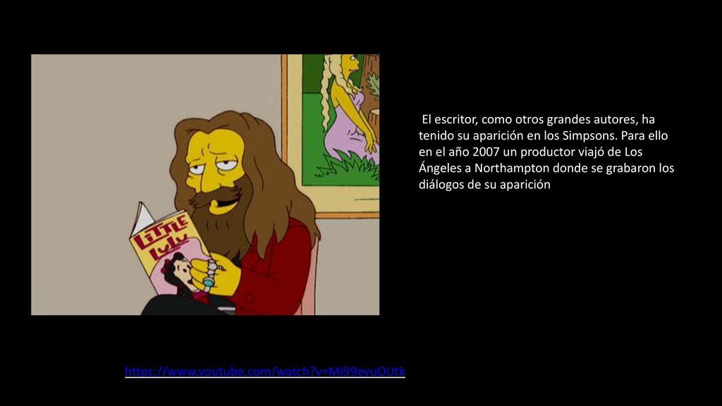 El escritor, como otros grandes autores, ha tenido su aparición en los Simpsons. Para ello en el año 2007 un productor viajó de Los Ángeles a Northampton donde se grabaron los diálogos de su aparición. Aquí un clip: