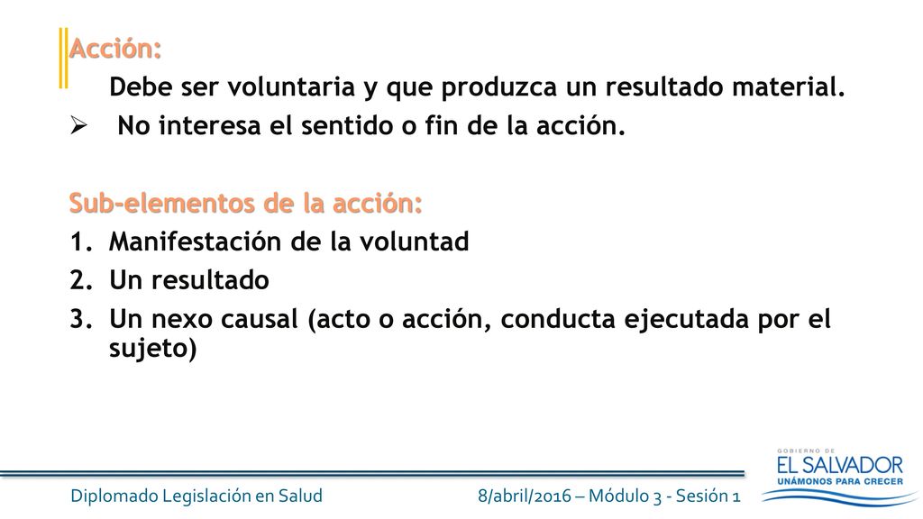 Acción: Debe ser voluntaria y que produzca un resultado material. No interesa el sentido o fin de la acción.