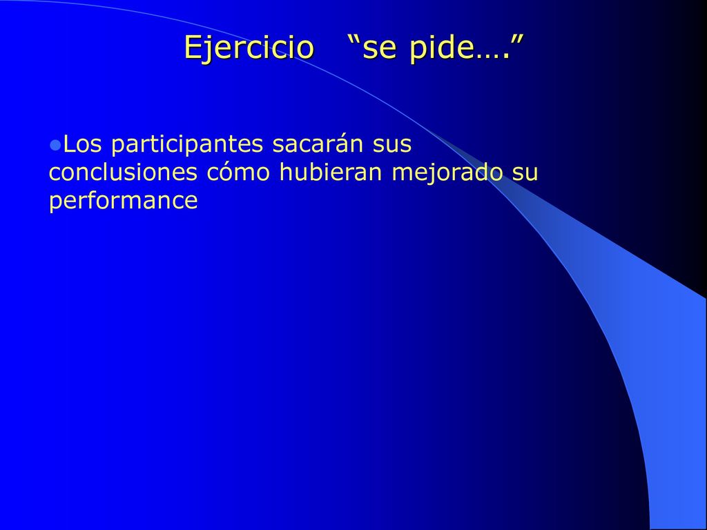 Ejercicio se pide…. Los participantes sacarán sus conclusiones cómo hubieran mejorado su performance.