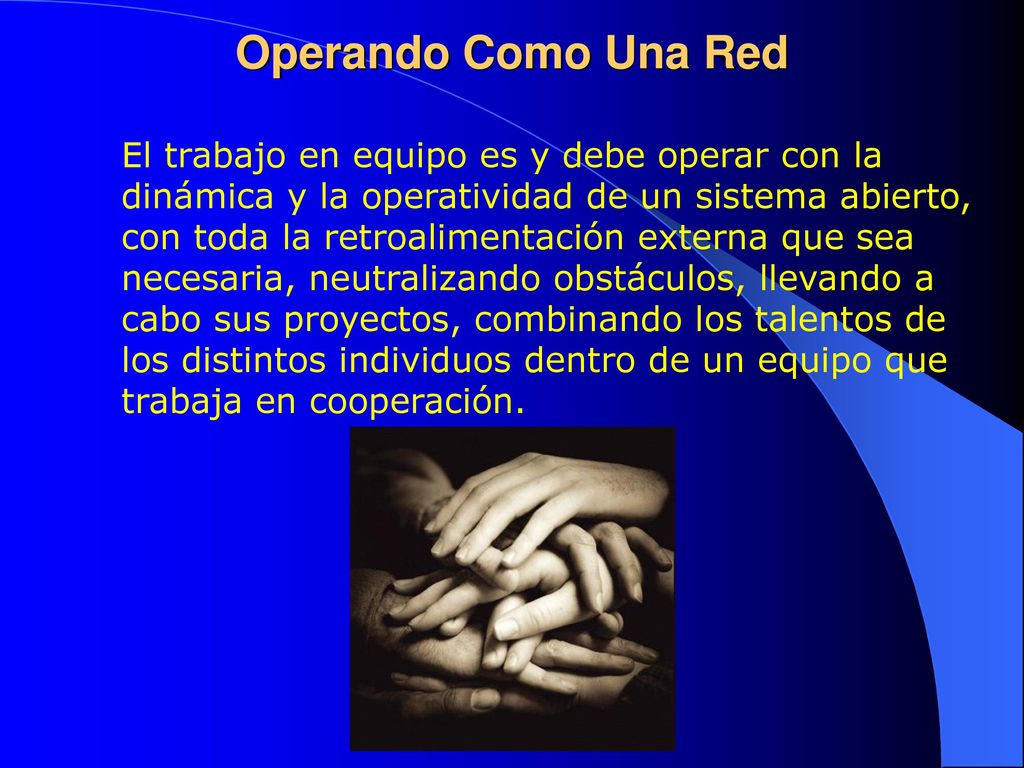 Operando Como Una Red El trabajo en equipo es y debe operar con la